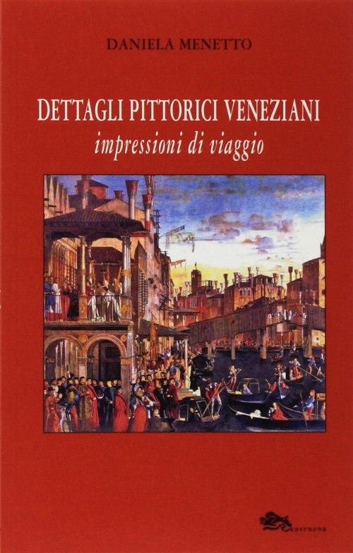 Buchcover: Daniela Menetto, Dettagli Pittorici Veneziani. © Supernova Edizioni Venezia