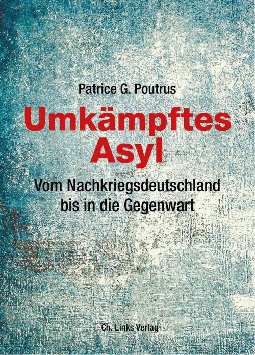 Buchcover: Patrice G. Poutrus, Umkämpftes Asyl. Vom Nachkriegsdeutschland bis in die Gegenwart (2019). © Ch. Links Verlag