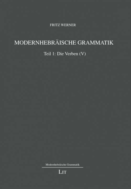 Buchcover Fritz Werner, Modernhebräische Grammatik. Teil I: Die Verben (Wien 2019). © LIT-Verlag